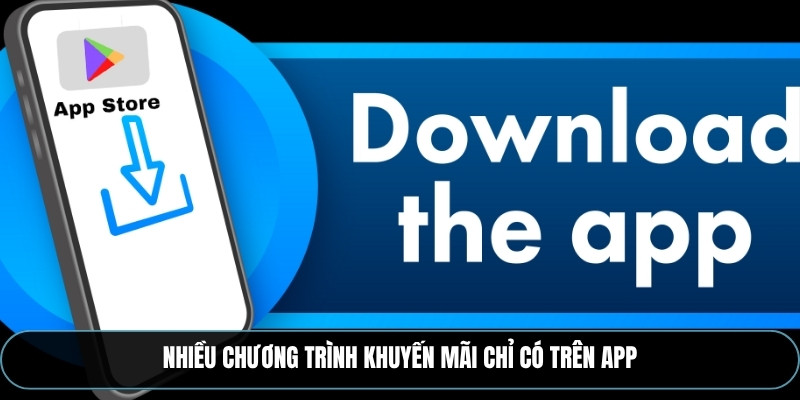 Nhiều chương trình khuyến mãi chỉ có trên app